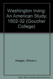 Washington Irving: An American Study, 1802-1832 (The Goucher College Series)