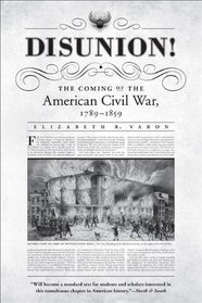 Disunion!: The Coming of the American Civil War, 1789-1859 (Littlefield History of the Civil War Era)