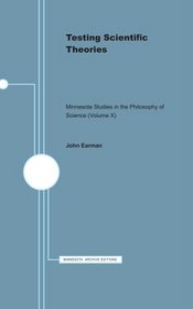 Testing Scientific Theories: Minnesota Studies in the Philosophy of Science (Volume X) (Minnesota Studies in the Philosophy of Science)