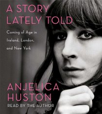 A Story Lately Told: Coming of Age in Ireland, London, and New York (Audio CD) (Unabridged)