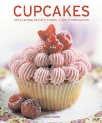 Cupcakes: 150 enticing recipes shown in 300 photographs