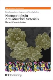 Nanoparticles in Anti-Microbial Materials: Use and Characterisation (RSC Nanoscience & Nanotechnology)
