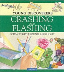 Crashing and Flashing: Science with Sound and Light (Kingfisher Young Discoverers)