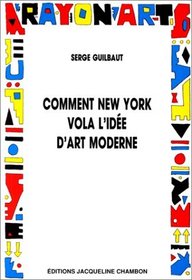 Comment New York vola l'ide d'art moderne.Expressionisme abstrait, libert et guerre froide