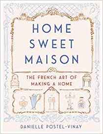 Home Sweet Maison: The French Art of Making a Home