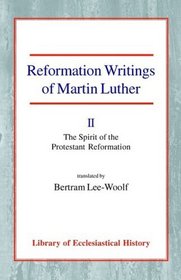 Reformation Writings of Martin Luther: Volume II - The Spirit of the Protestant Reformation (Library of Ecclesiastical History)