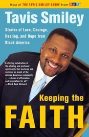 Keeping the Faith : Stories of Love, Courage, Healing, and Hope from Black America