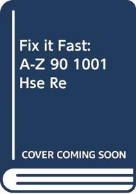 Fix it Fast: An A-to-Z Guide to 1,001 Household Repair Problems
