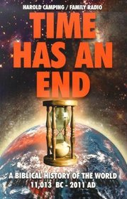 Time Has an End: A Biblical History of the World 11,013 B.C. - 2011 A.D.