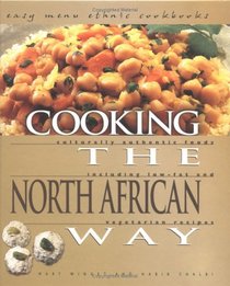 Cooking the North African Way: Culturally Authentic Foods Including Low Fat and Vegetarian Recipies (Easy Menu Ethnic Cookbooks)