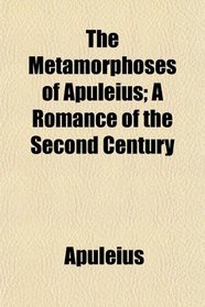 The Metamorphoses of Apuleius; A Romance of the Second Century