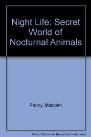 Night Life: The Secret World of Nocturnal Creatures