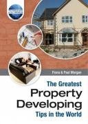 The Greatest Property Developing Tips in the World (The Greatest Tips in the World)