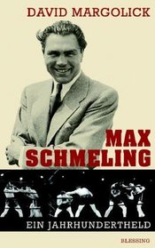Max Schmeling - ein Jahrhundertheld