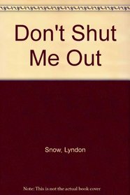 DON'T SHUT ME OUT