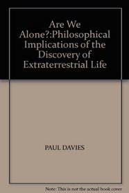 ARE WE ALONE?:PHILOSOPHICAL IMPLICATIONS OF THE DISCOVERY OF EXTRATERRESTRIAL LIFE