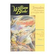 William Blake's Illuminated Books: Jerusalem, Songs of Innocence and of Experience, the Early Illuminated Books, the Continenetal Prophecies, Milton, the ... Books (Illuminated Books of William Blake)