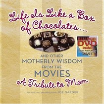 Life is Like a Box of Chocolates... And Other Motherly Wisdom : A Tribute to Mom