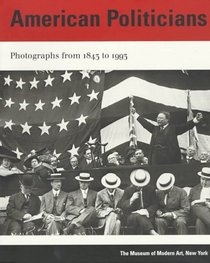 American Politicians: Photographs 1843 to 1993