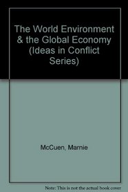 The World Environment & the Global Economy (Ideas in Conflict Series)