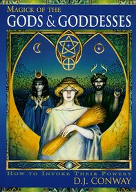 Magick Of The Gods & Goddesses: How to Invoke their Powers (Llewellyn's World Magic Series)