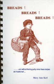 Breads! Breads! Breads! Bread Cookbook