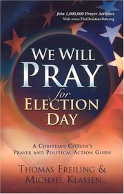 We Will Pray for Election Day: A Prayer and Action Guide to Reclaim America on November 2, 2004