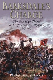 BARKSDALE'S CHARGE: The True High Tide of the Confederacy at Gettysburg, July 2, 1863