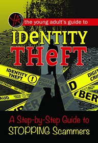 The Young Adult's Guide to Identity Theft: A Step-by-Step Guide to Stopping Scammers