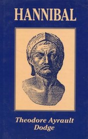 Hannibal: A History of the Art of War Among the Carthaginians and Romans Down to the Battle of Pydna, 168 Bc, With a Detailed Account of the Second