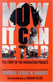 Now It Can Be Told: The Story of the Manhattan Project (Quality Paperbacks Series)