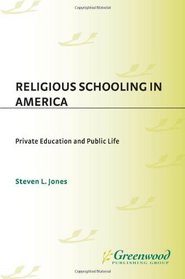 Religious Schooling in America: Private Education and Public Life