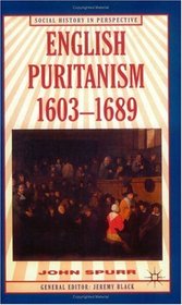 English Puritanism, 1603-1689 (Social History in Perspective)
