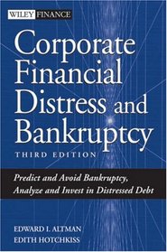 Corporate Financial Distress and Bankruptcy: Predict and Avoid Bankruptcy, Analyze and Invest in Distressed Debt , 3rd Edition