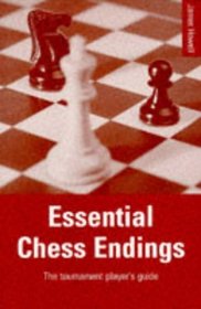 Essential Chess Endings: The Tournament Player's Guide