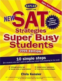 New SAT Strategies for Super Busy Students : 10 Simple Steps (for Students Who Don't Want to Spend Their Whole Lives Preparing for the Test) (Kaplan New SAT Strategies for Super Busy Students)