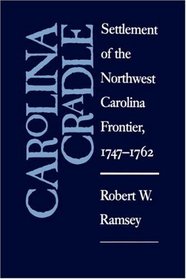 Carolina Cradle: Settlement of the Northwest Carolina Frontier, 1747-1762