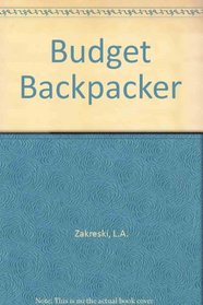 The budget backpacker: How to select or make maintain and repair your own lightweight backpacking and camping equipment