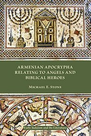 Armenian Apocrypha Relating to Angels and Biblical Heroes (Early Judaism and Its Literature)