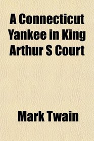 A Connecticut Yankee in King Arthur S Court