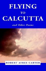 Flying to CALCUTTA: And Other Poems