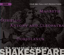 Shakespeare: The Essential Tragedies, Volume Two: Four Full-Cast BBC Radio Dramas