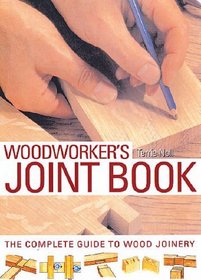 Woodworker's Joint Book: The Complete Guide to Wood Joinery