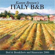 Karen Brown's Italy: Bed & Breakfasts and Itineraries 2006 (Karen Brown's Italy Charming Bed and Breakfasts)