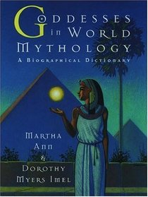 Goddesses in World Mythology: A Biographical Dictionary