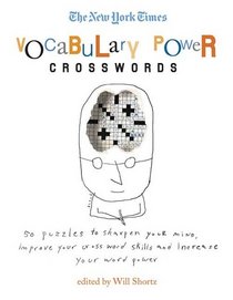 The New York Times Vocabulary Power Crosswords: 50 Puzzles to Sharpen Your Mind, Improve Your Corssword Skills and Increase Your Word Power (New York Times Crossword Puzzle)