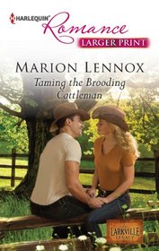 Taming the Brooding Cattleman (Larkville Legacy, Bk 3) (Harlequin Romance, No 4334) (Larger Print)