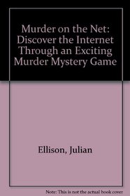 Murder on the Net: Discover the Internet Through an Exciting Murder Mystery Game