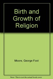 The Birth & Growth of Religion