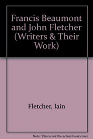 Francis Beaumont and John Fletcher (Writers & Their Work S)